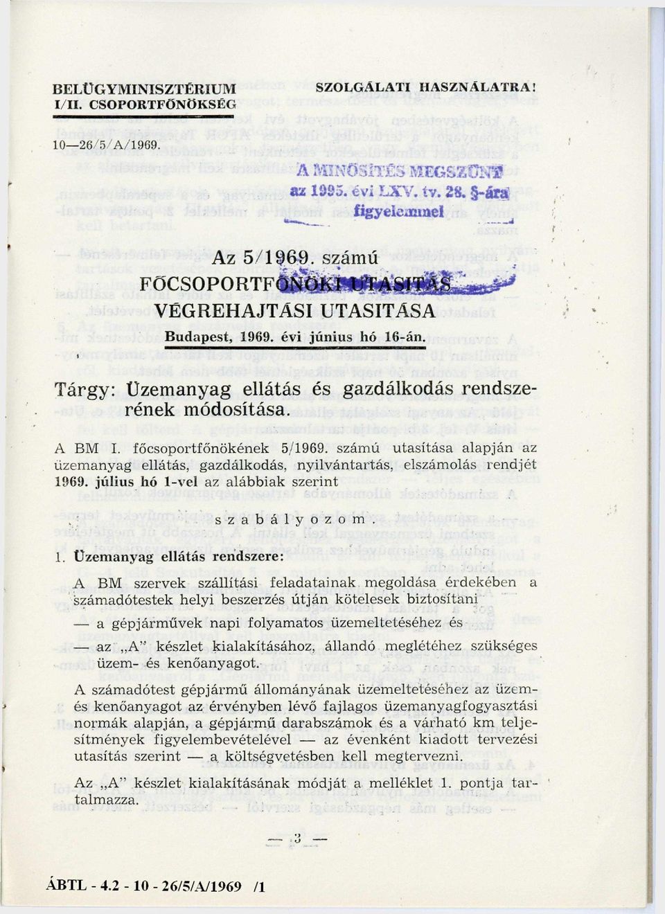 szám ú utasítása alapján az üzem anyag ellátás, gazdálkodás, nyilvántartás, elszám olás ren d jét 1969. július hó 1-vel az alábbiak szerint 1. Üzemanyag ellátás rendszere: szabályozom.