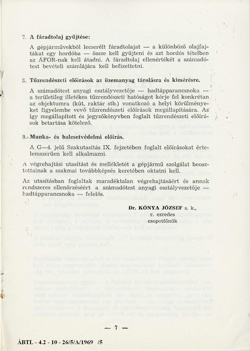 A szám adótest anyagi osztályvezetője - hadtápparancsnoka - a területileg illetékes tűzrendészeti hatóságot kérje fel konkrétan az ob jek tu m ra (kút, ra k tá r stb.