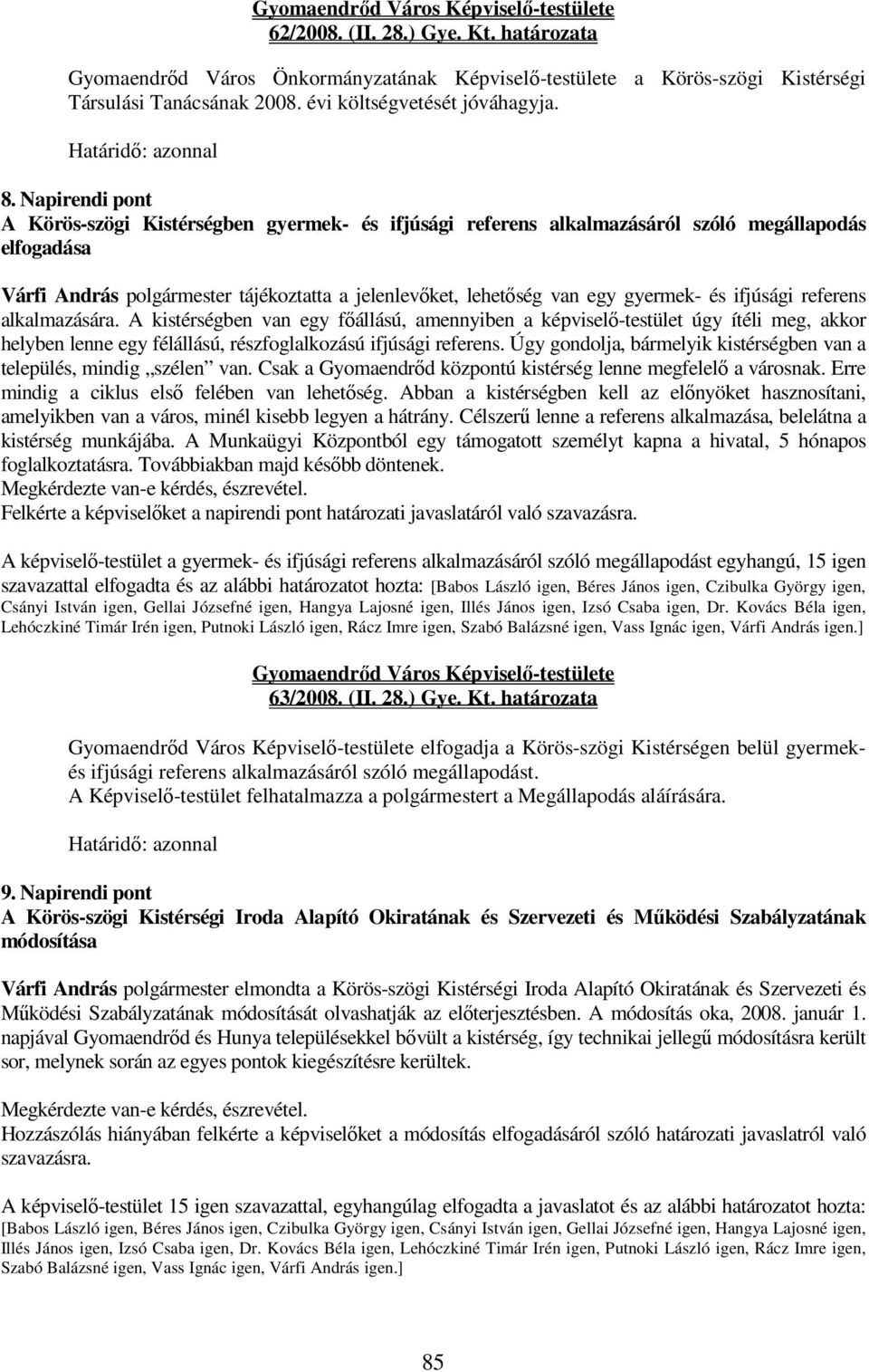 és ifjúsági referens alkalmazására. A kistérségben van egy főállású, amennyiben a képviselő-testület úgy ítéli meg, akkor helyben lenne egy félállású, részfoglalkozású ifjúsági referens.