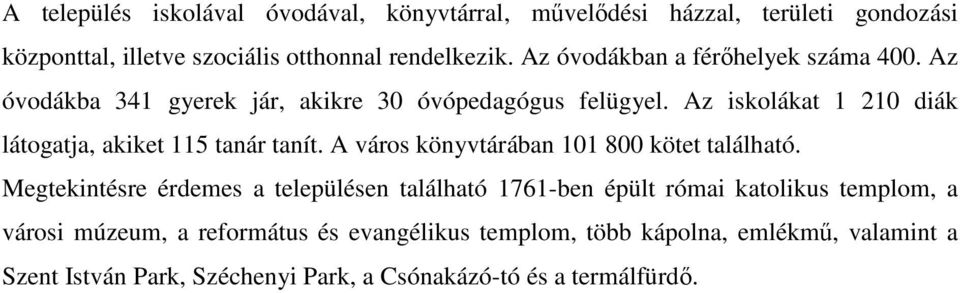 Az iskolákat 1 210 diák látogatja, akiket 115 tanár tanít. A város könyvtárában 101 800 kötet található.