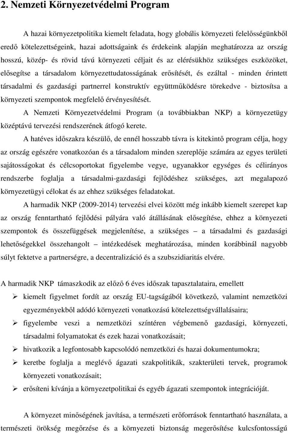 és gazdasági partnerrel konstruktív együttmőködésre törekedve - biztosítsa a környezeti szempontok megfelelı érvényesítését.