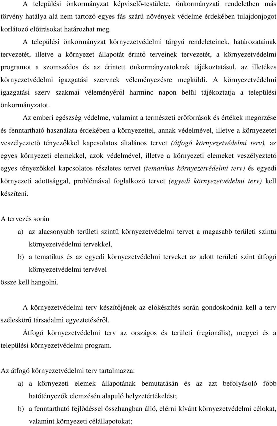 és az érintett önkormányzatoknak tájékoztatásul, az illetékes környezetvédelmi igazgatási szervnek véleményezésre megküldi.