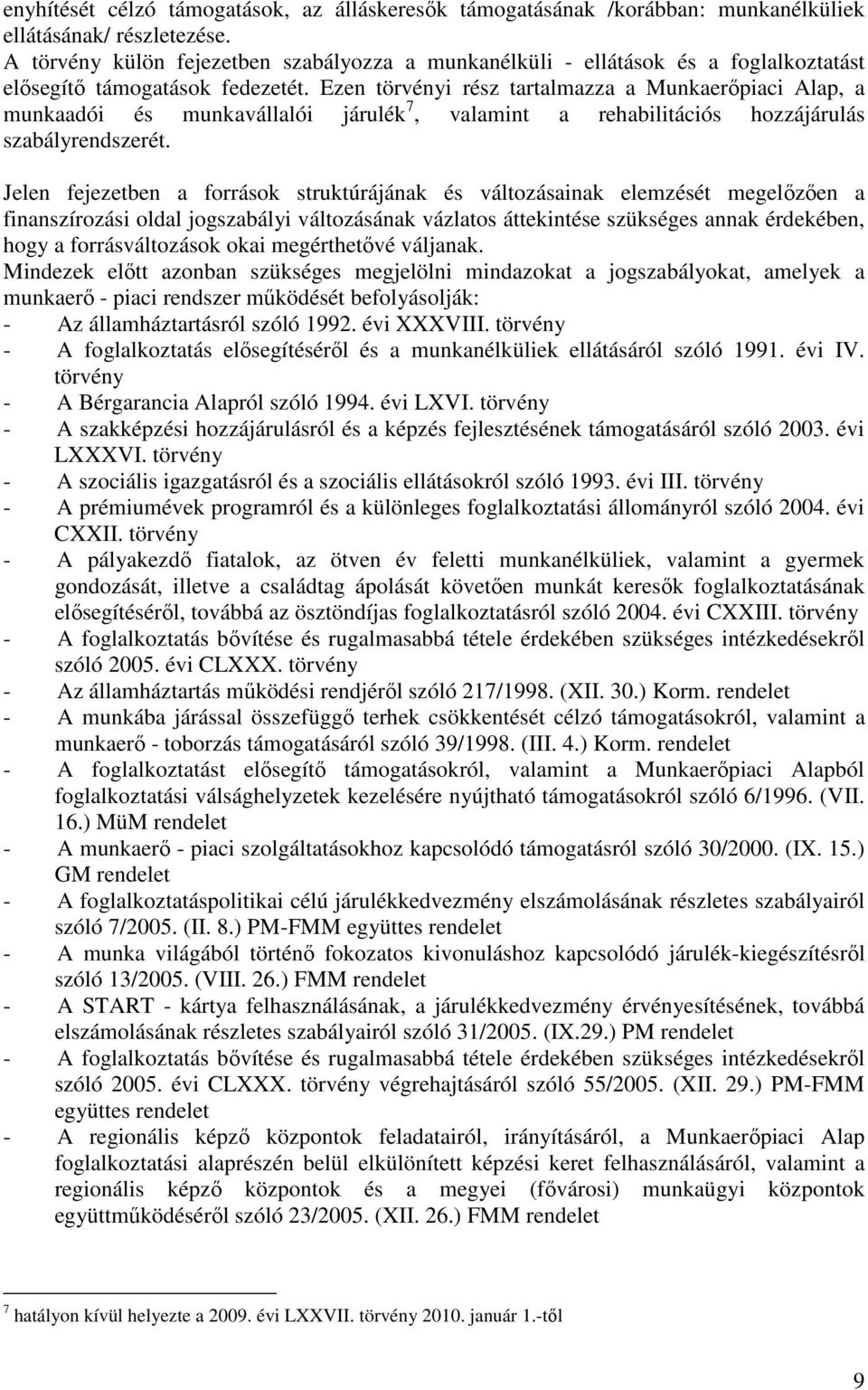 Ezen törvényi rész tartalmazza a Munkaerıpiaci Alap, a munkaadói és munkavállalói járulék 7, valamint a rehabilitációs hozzájárulás szabályrendszerét.