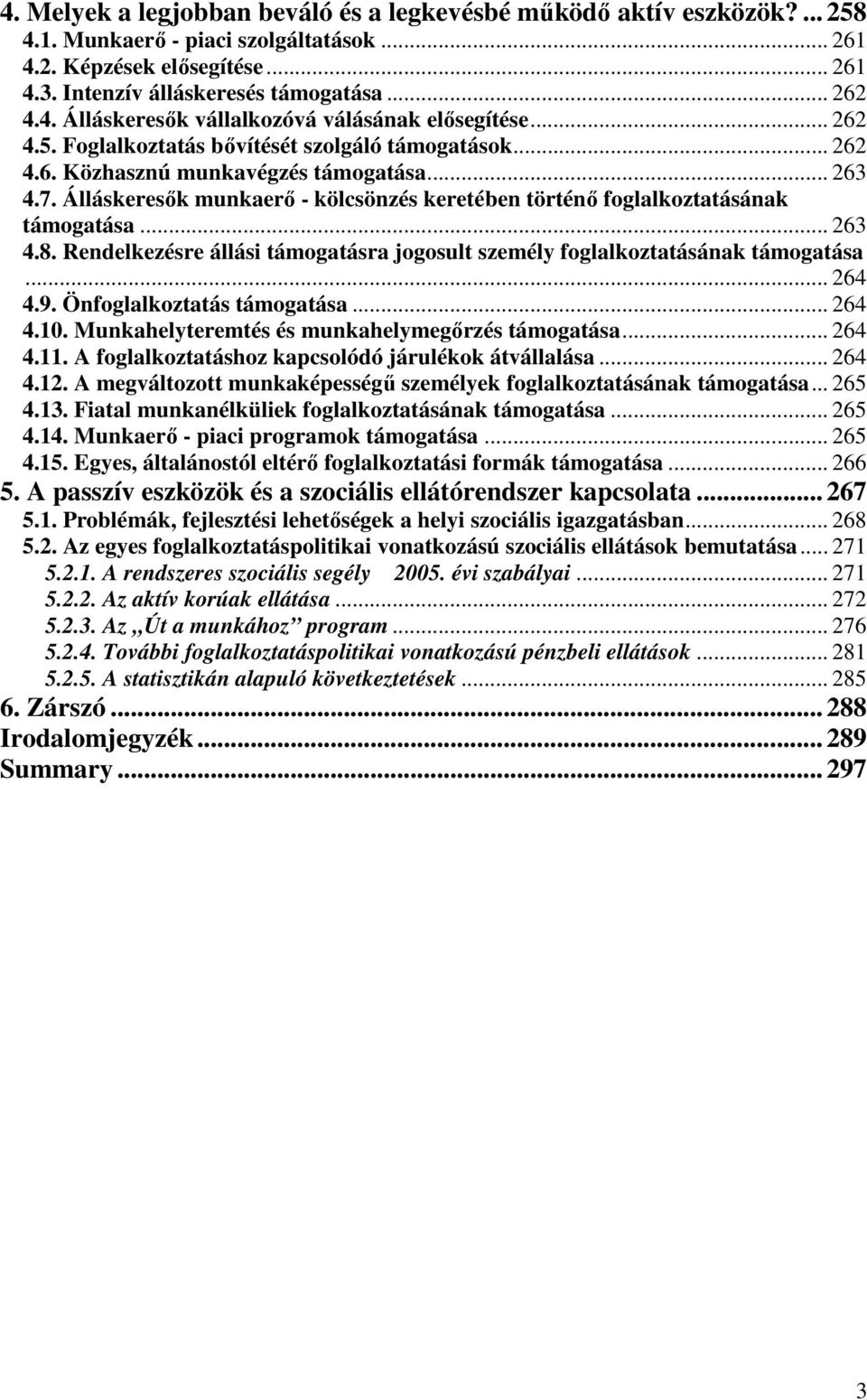 Álláskeresık munkaerı - kölcsönzés keretében történı foglalkoztatásának támogatása... 263 4.8. Rendelkezésre állási támogatásra jogosult személy foglalkoztatásának támogatása... 264 4.9.