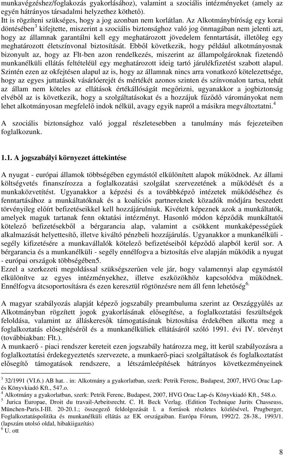 fenntartását, illetıleg egy meghatározott életszínvonal biztosítását.