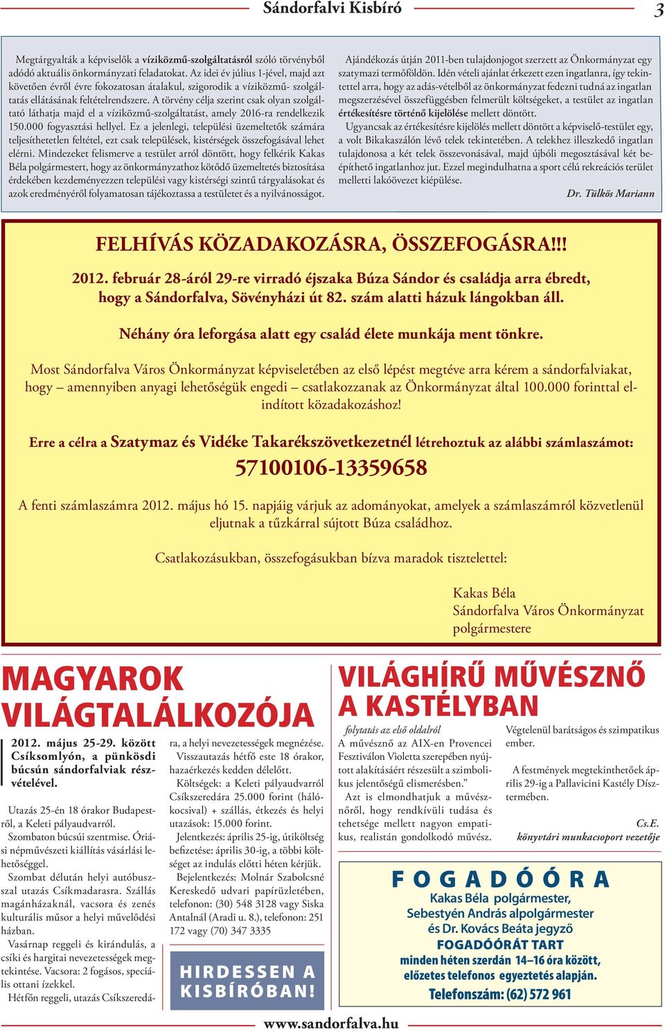 A törvény célja szerint csak olyan szolgáltató láthatja majd el a víziközmű-szolgáltatást, amely 2016-ra rendelkezik 150.000 fogyasztási hellyel.