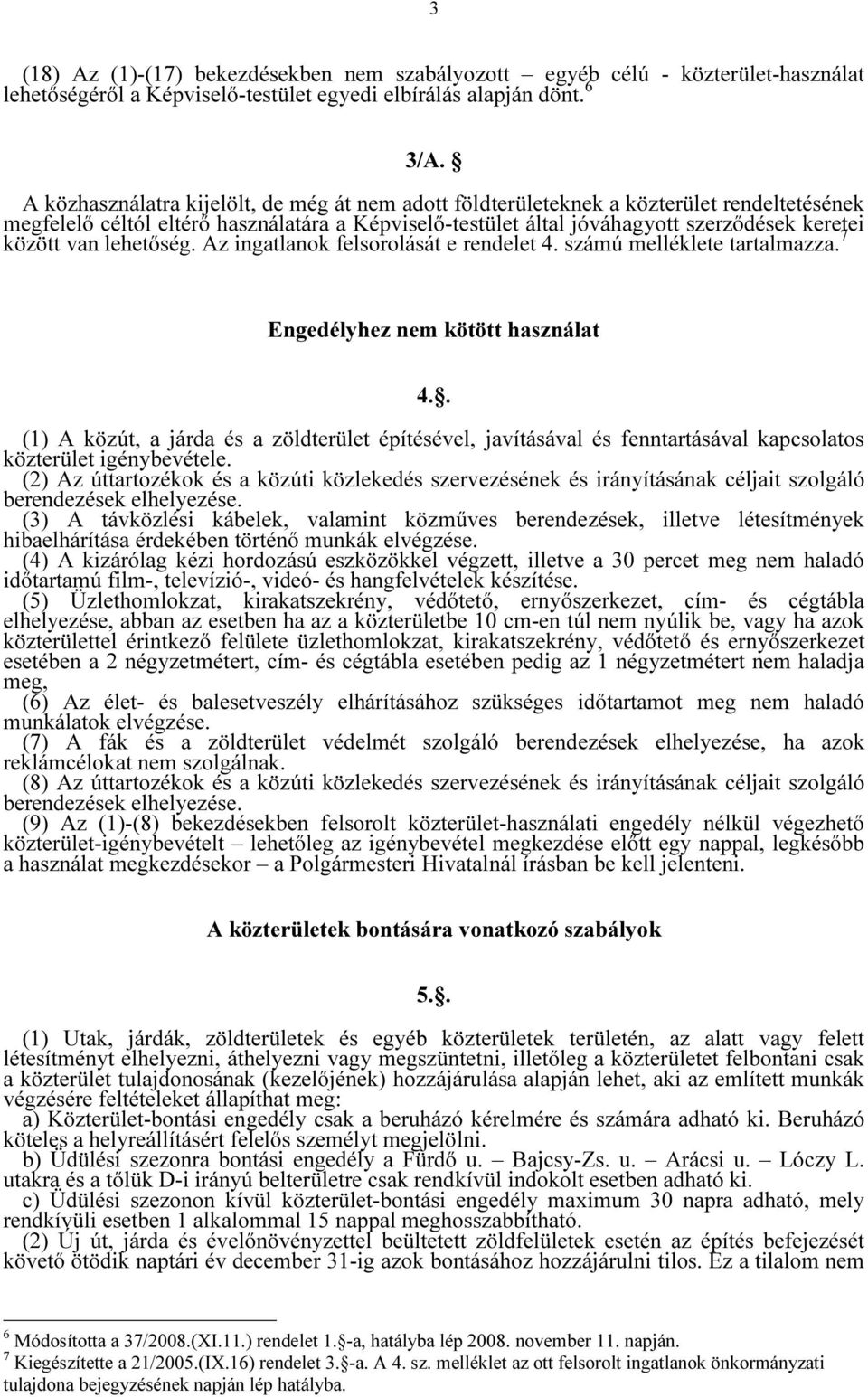 lehetőség. Az ingatlanok felsorolását e rendelet 4. számú melléklete tartalmazza. 7 Engedélyhez nem kötött használat 4.