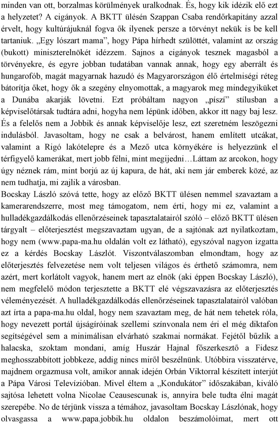 Egy lószart mama, hogy Pápa hírhedt szülöttét, valamint az ország (bukott) miniszterelnökét idézzem.