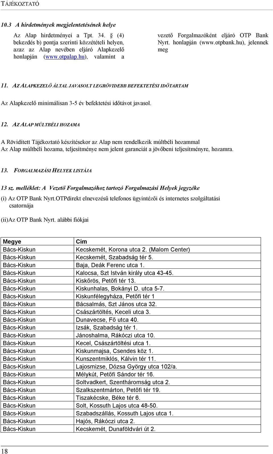 AZ ALAPKEZELŐ ÁLTAL JAVASOLT LEGRÖVIDEBB BEFEKTETÉSI IDŐTARTAM Az Alapkezelő minimálisan 3-5 év befektetési időtávot javasol. 12.