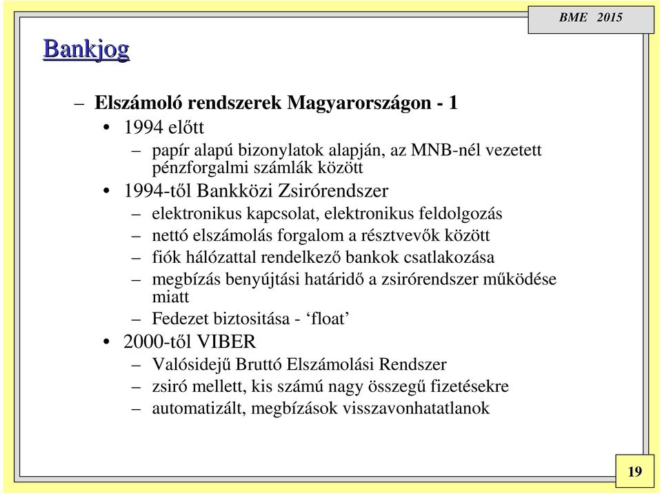 hálózattal rendelkező bankok csatlakozása megbízás benyújtási határidő a zsirórendszer működése miatt Fedezet biztositása - float