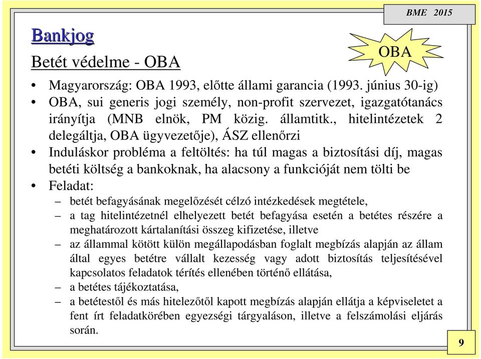 , hitelintézetek 2 delegáltja, OBA ügyvezetője), ÁSZ ellenőrzi Induláskor probléma a feltöltés: ha túl magas a biztosítási díj, magas betéti költség a bankoknak, ha alacsony a funkcióját nem tölti be