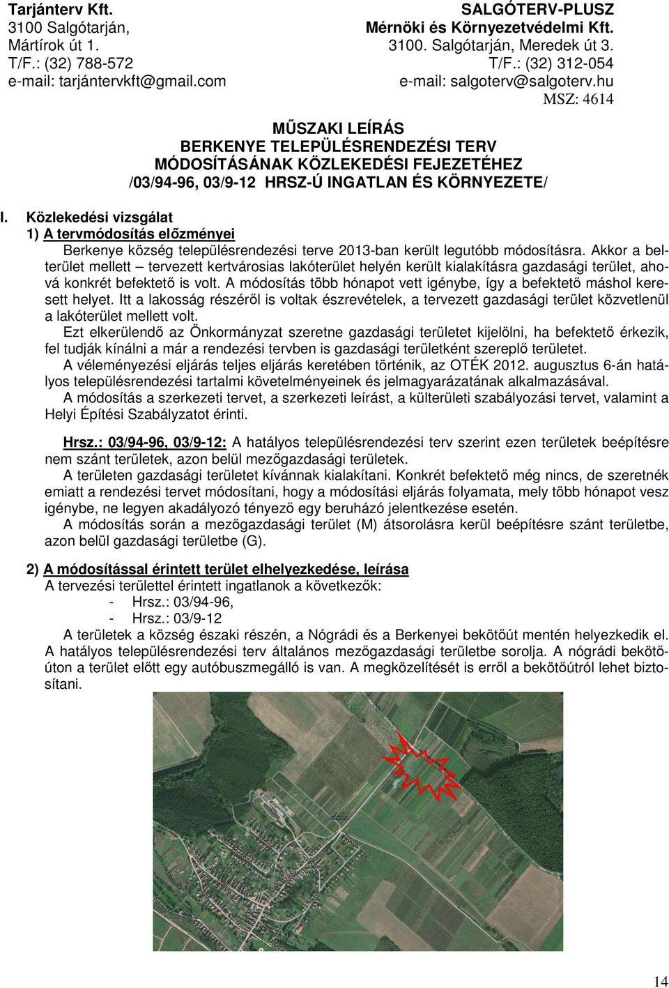 Közlekedési vizsgálat 1) A tervmódosítás előzményei Berkenye község településrendezési terve 2013-ban került legutóbb módosításra.