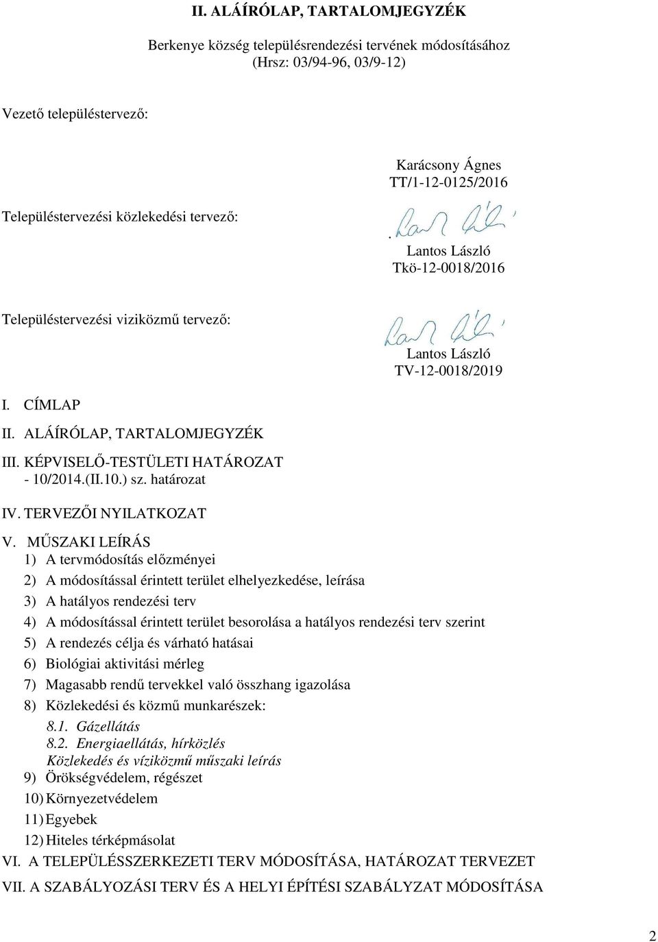 KÉPVISELŐ-TESTÜLETI HATÁROZAT - 10/2014.(II.10.) sz. határozat IV. TERVEZŐI NYILATKOZAT V.