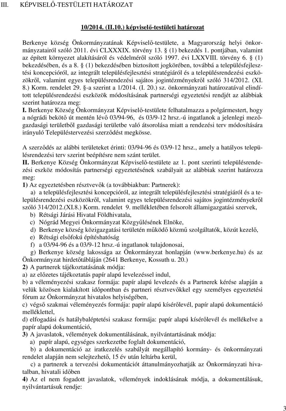 (1) bekezdésében biztosított jogkörében, továbbá a településfejlesztési koncepcióról, az integrált településfejlesztési stratégiáról és a településrendezési eszközökről, valamint egyes