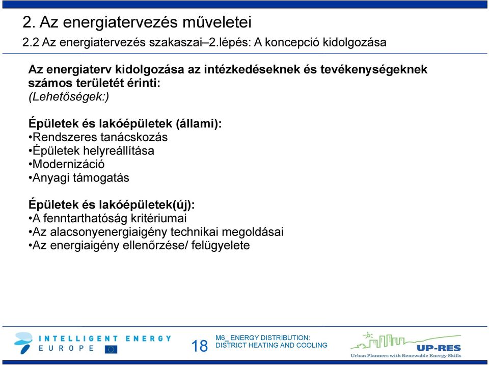 érinti: (Lehetőségek:) Épületek és lakóépületek (állami): Rendszeres tanácskozás Épületek helyreállítása