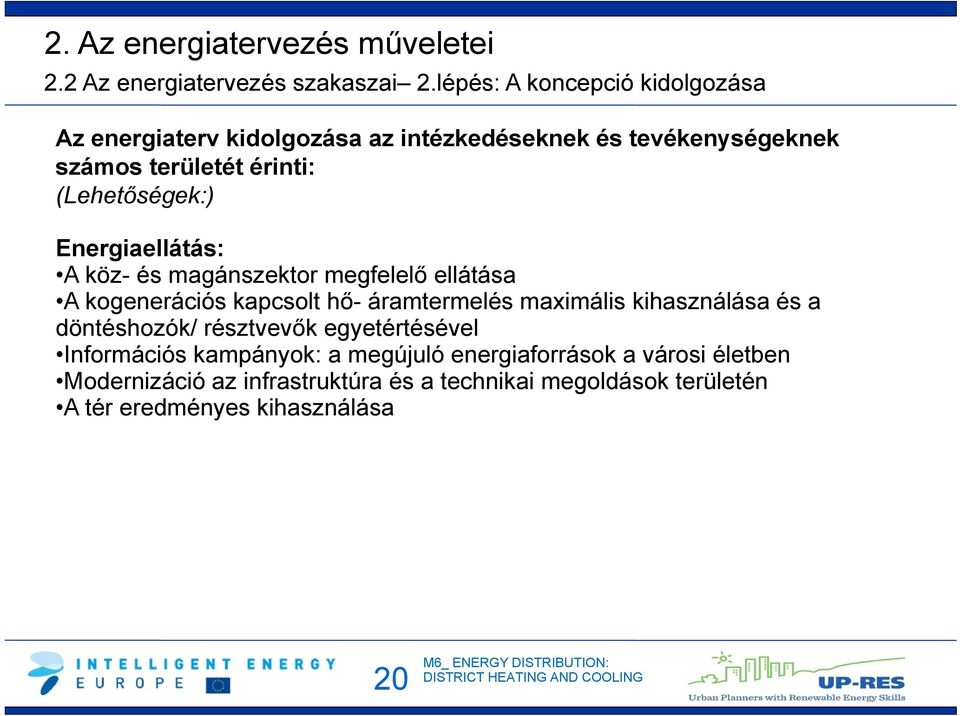 (Lehetőségek:) Energiaellátás: A köz- és magánszektor megfelelő ellátása A kogenerációs kapcsolt hő- áramtermelés maximális