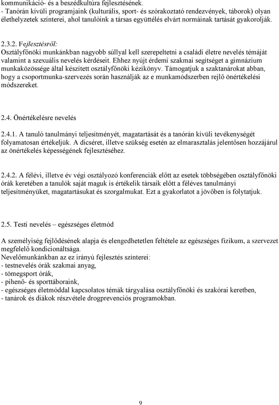 3.2. Fejlesztésről: Osztályfőnöki munkánkban nagyobb súllyal kell szerepeltetni a családi életre nevelés témáját valamint a szexuális nevelés kérdéseit.