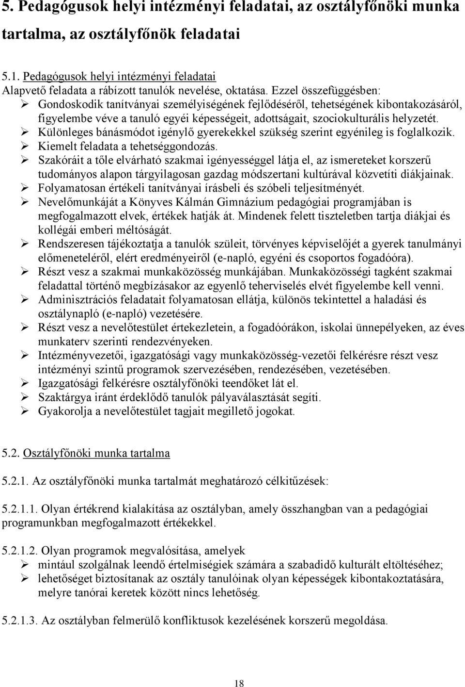 Ezzel összefüggésben: Gondoskodik tanítványai személyiségének fejlődéséről, tehetségének kibontakozásáról, figyelembe véve a tanuló egyéi képességeit, adottságait, szociokulturális helyzetét.