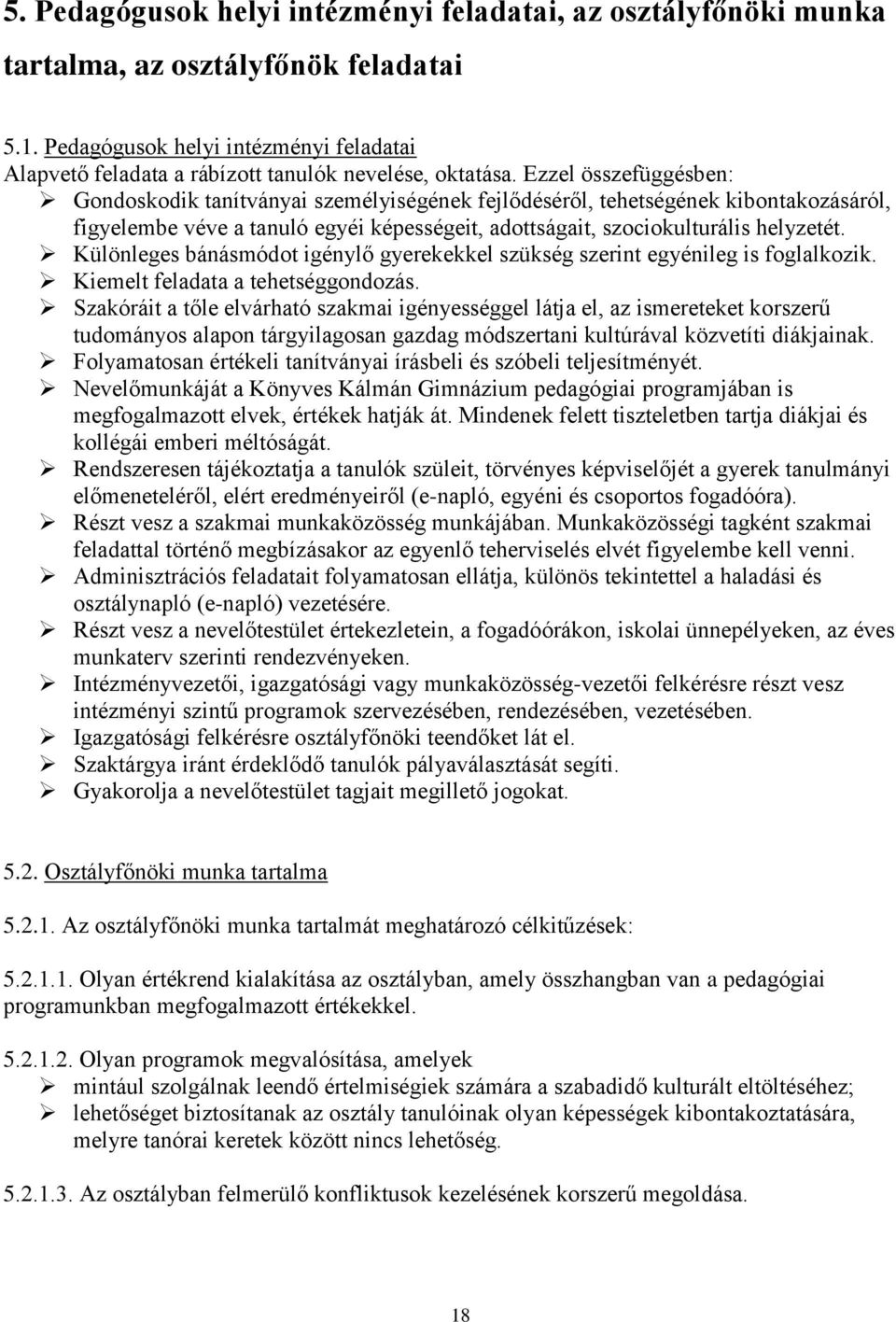 Ezzel összefüggésben: Gondoskodik tanítványai személyiségének fejlődéséről, tehetségének kibontakozásáról, figyelembe véve a tanuló egyéi képességeit, adottságait, szociokulturális helyzetét.