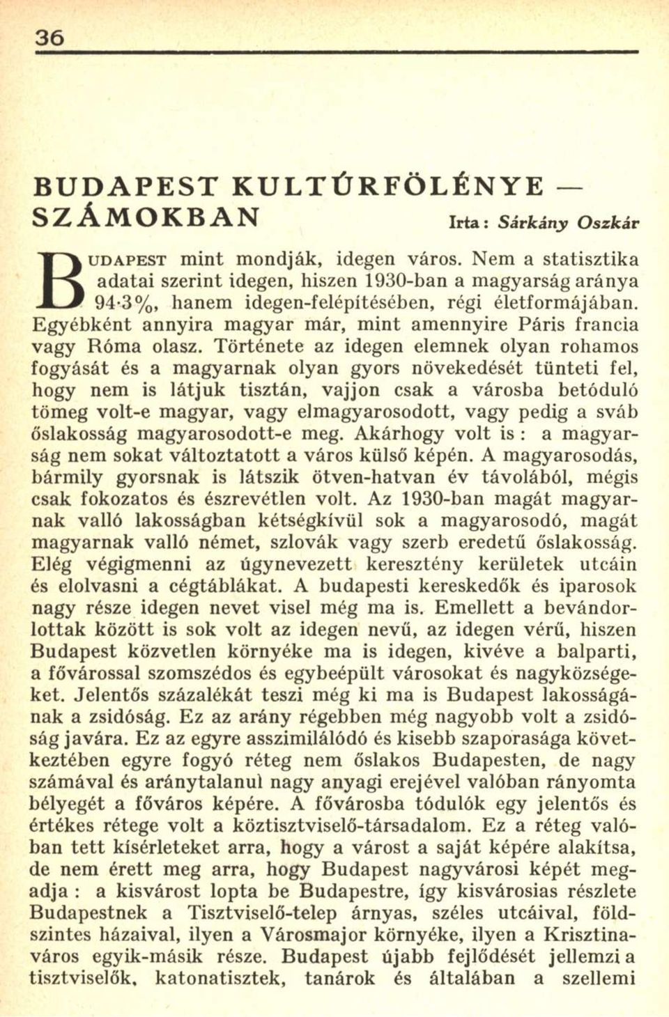 Története az idegen elemnek olyan rohamos fogyását és a magyarnak olyan gyors növekedését tünteti fel, hogy nem is látjuk tisztán, vajjon csak a városba betóduló tömeg volt-e magyar, vagy