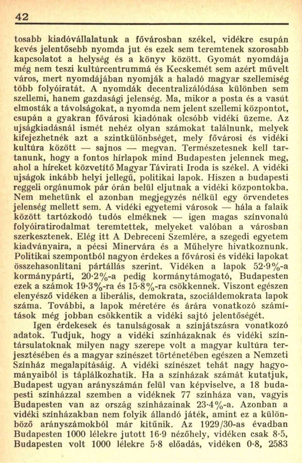 A nyomdák decentralizálódása különben sem szellemi, hanem gazdasági jelenség.