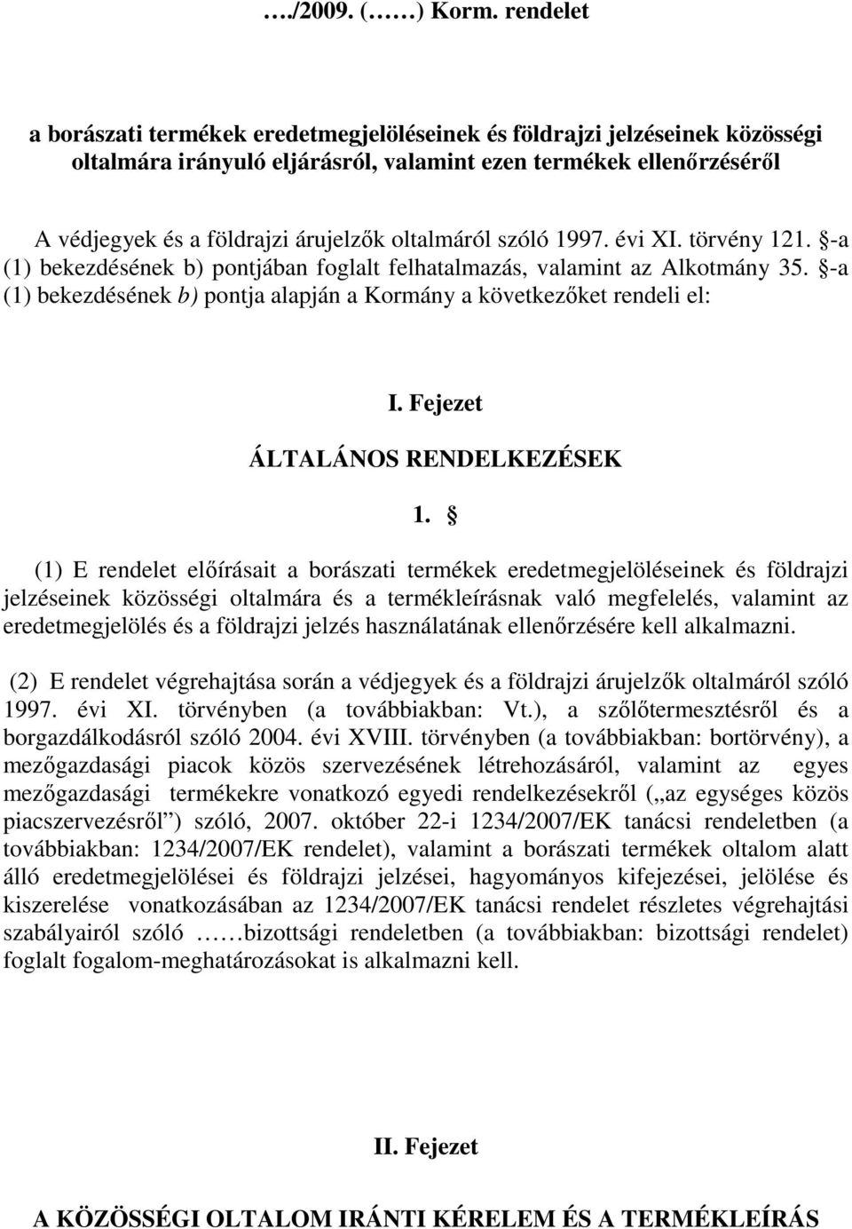 oltalmáról szóló 1997. évi XI. törvény 121. -a (1) bekezdésének b) pontjában foglalt felhatalmazás, valamint az Alkotmány 35.