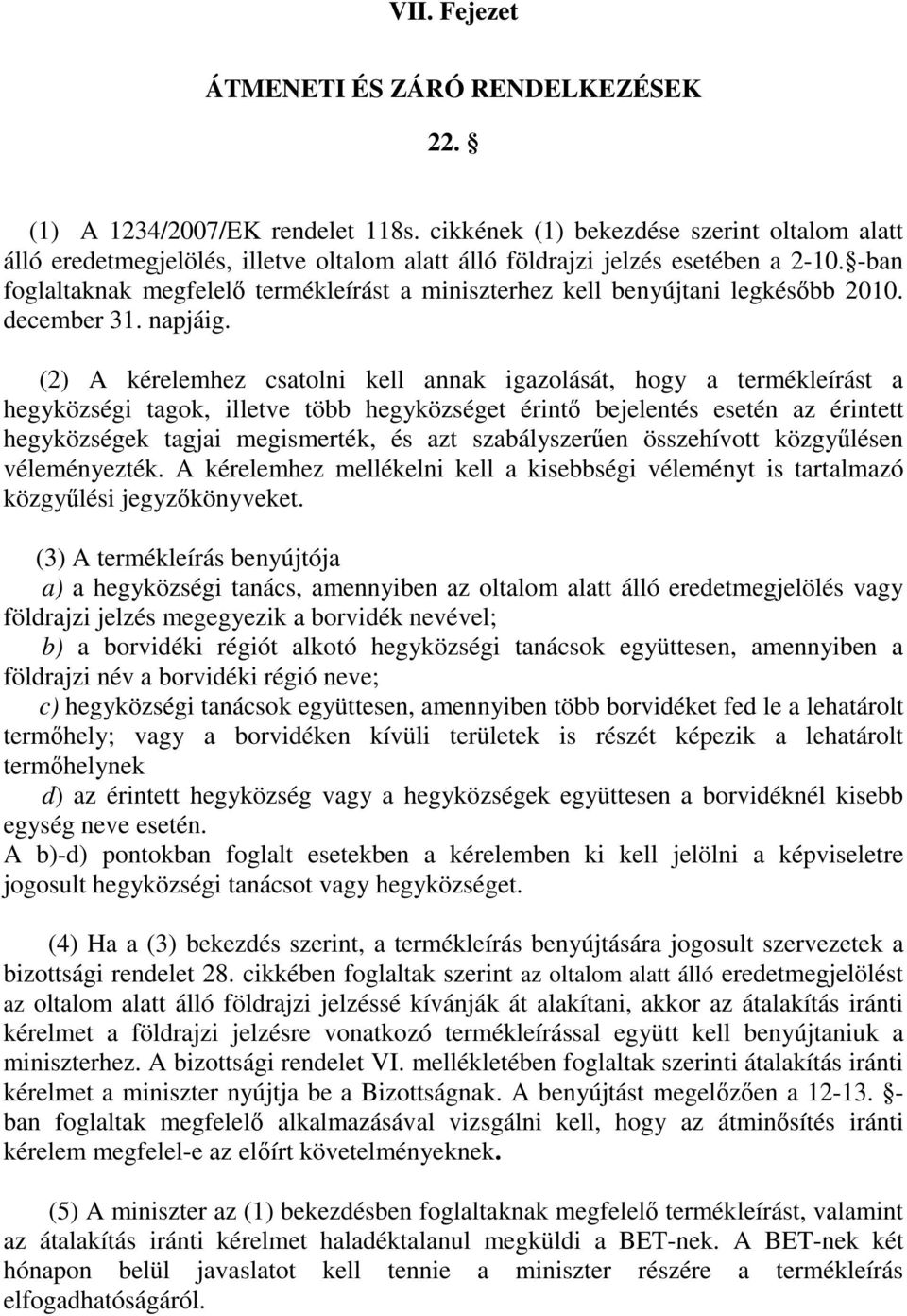 -ban foglaltaknak megfelelı termékleírást a miniszterhez kell benyújtani legkésıbb 2010. december 31. napjáig.