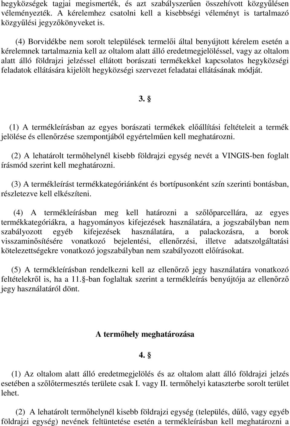 ellátott borászati termékekkel kapcsolatos hegyközségi feladatok ellátására kijelölt hegyközségi szervezet feladatai ellátásának módját. 3.