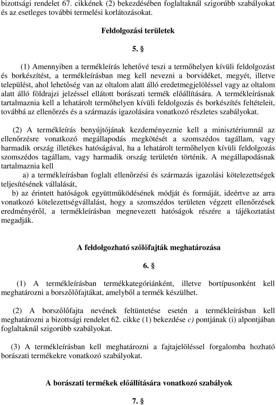 oltalom alatt álló eredetmegjelöléssel vagy az oltalom alatt álló földrajzi jelzéssel ellátott borászati termék elıállítására.