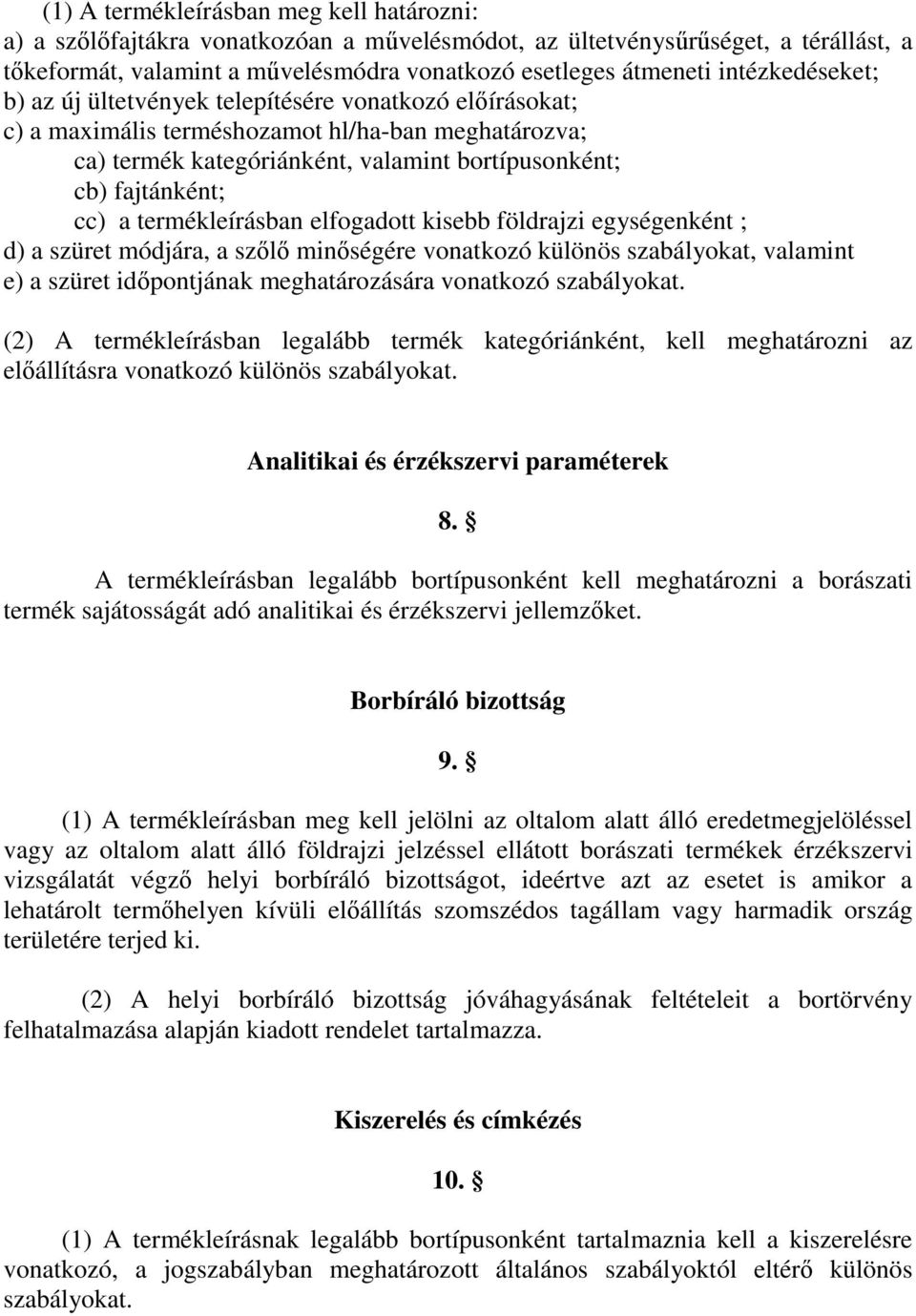 termékleírásban elfogadott kisebb földrajzi egységenként ; d) a szüret módjára, a szılı minıségére vonatkozó különös szabályokat, valamint e) a szüret idıpontjának meghatározására vonatkozó