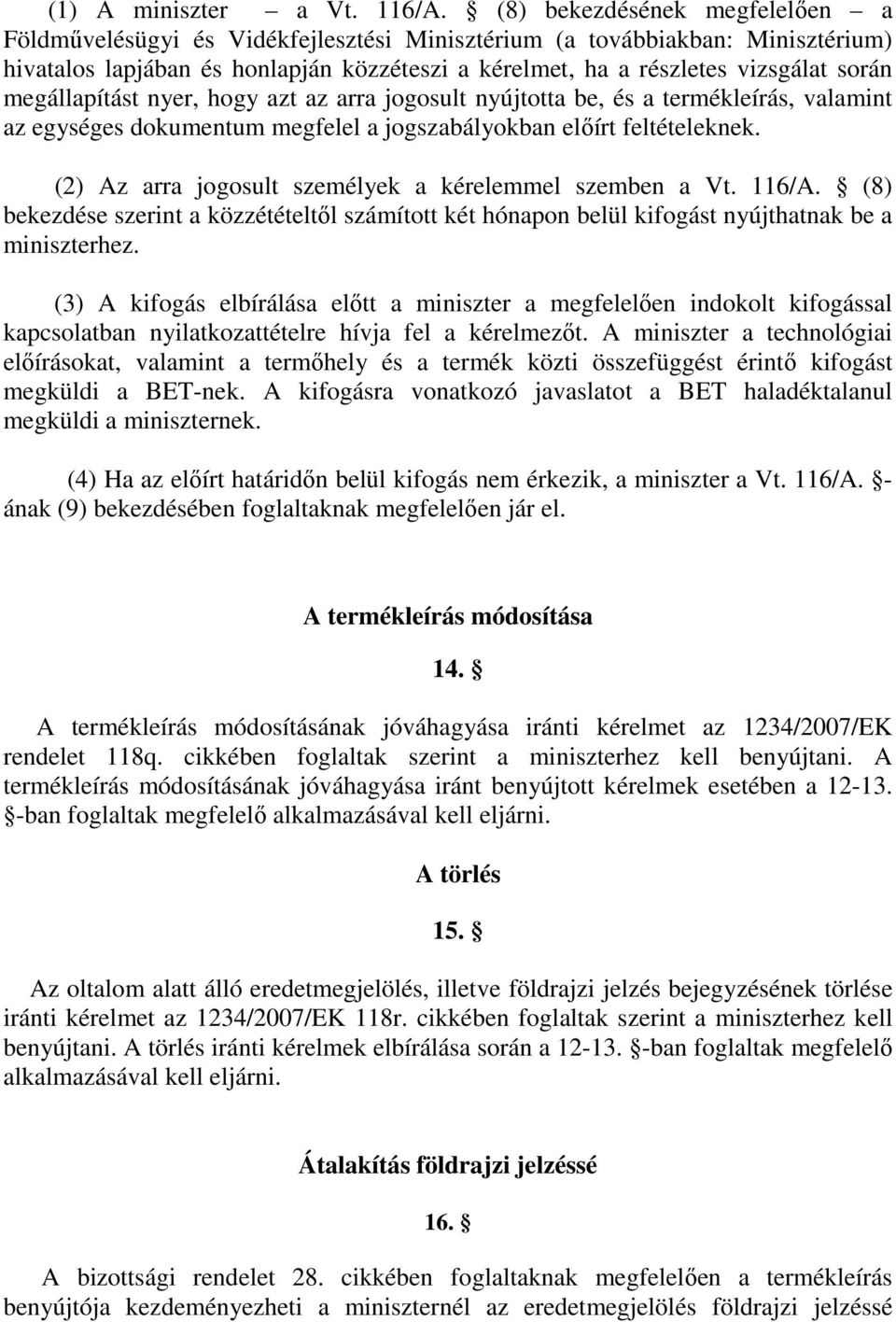 megállapítást nyer, hogy azt az arra jogosult nyújtotta be, és a termékleírás, valamint az egységes dokumentum megfelel a jogszabályokban elıírt feltételeknek.