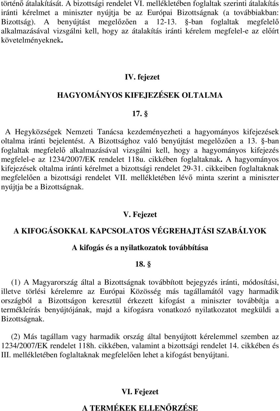fejezet HAGYOMÁNYOS KIFEJEZÉSEK OLTALMA 17. A Hegyközségek Nemzeti Tanácsa kezdeményezheti a hagyományos kifejezések oltalma iránti bejelentést. A Bizottsághoz való benyújtást megelızıen a 13.