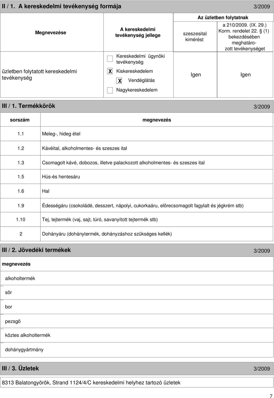 2 Kávéital, alkoholmentes- és szeszes ital 1.3 Csomagolt kávé, dobozos, illetve palackozott alkoholmentes- és szeszes ital 1.5 Hús-és hentesáru 1.6 Hal 1.