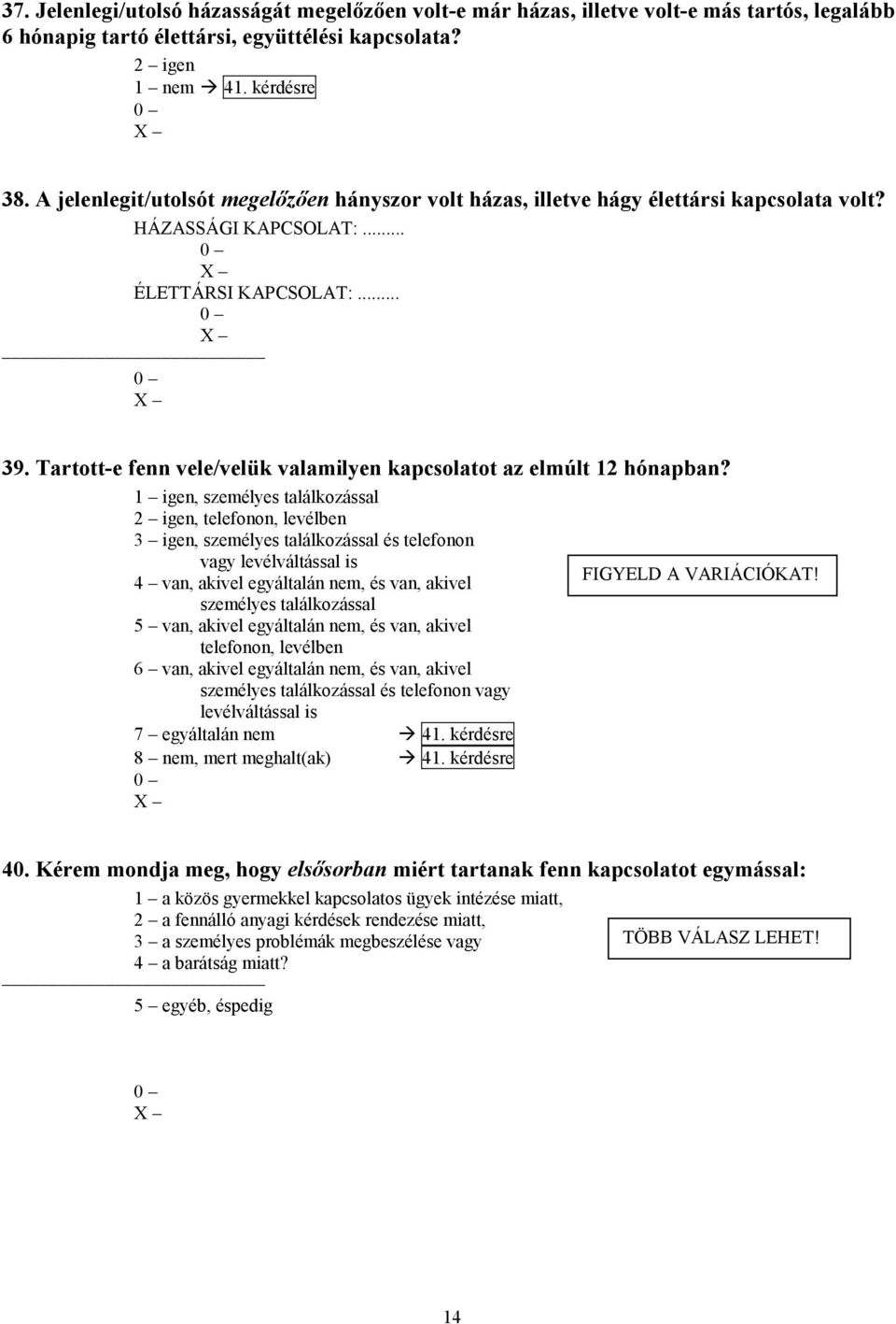 Tartott-e fenn vele/velük valamilyen kapcsolatot az elmúlt 12 hónapban?