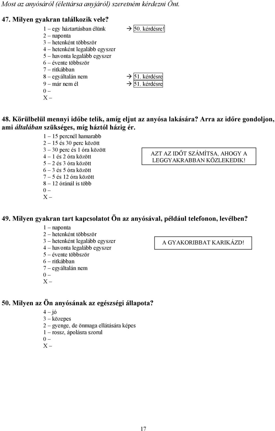 Körülbelül mennyi időbe telik, amíg eljut az anyósa lakására? Arra az időre gondoljon, ami általában szükséges, míg háztól házig ér.