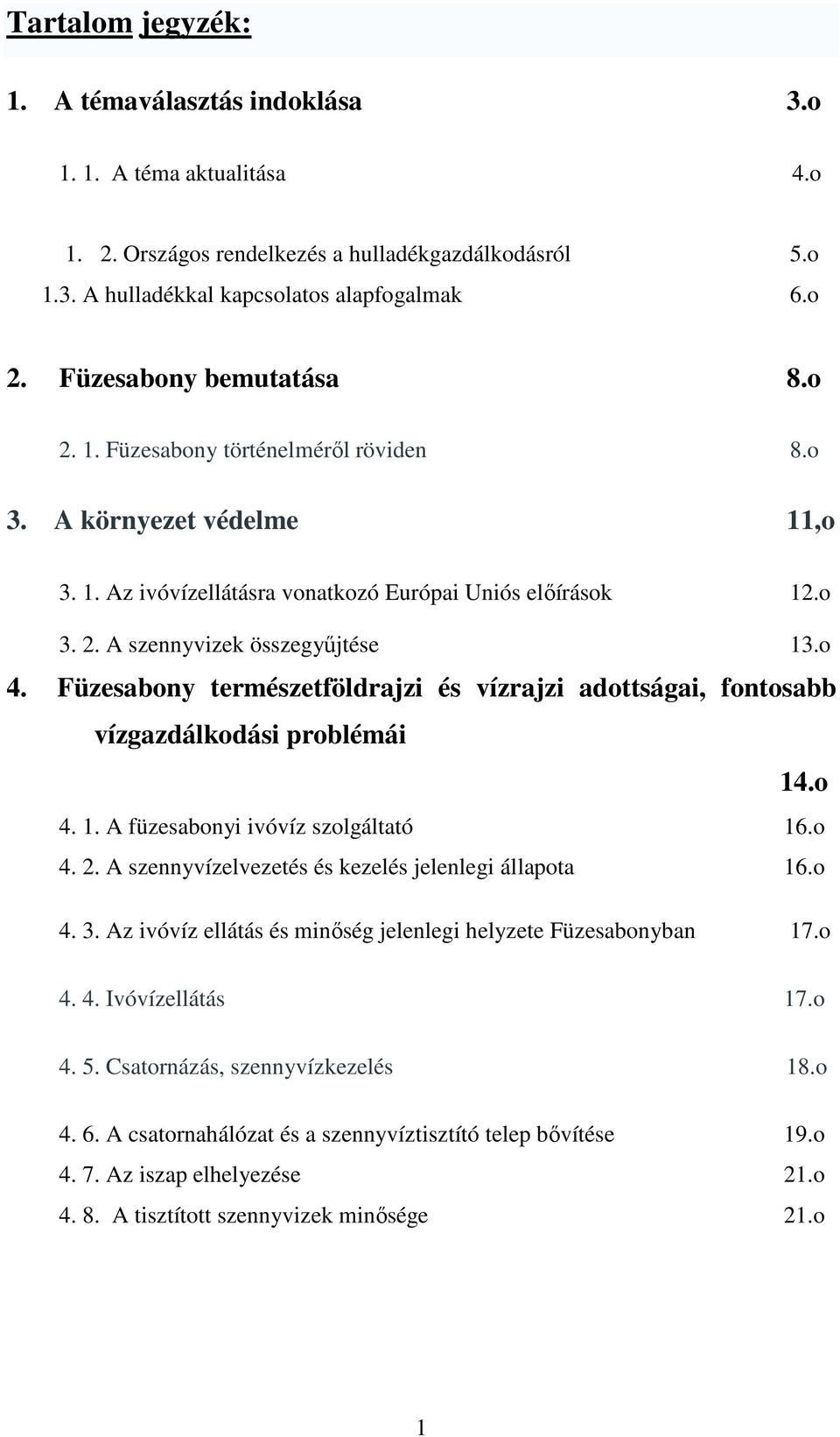 o 4. Füzesabony természetföldrajzi és vízrajzi adottságai, fontosabb vízgazdálkodási problémái 14.o 4. 1. A füzesabonyi ivóvíz szolgáltató 16.o 4. 2.