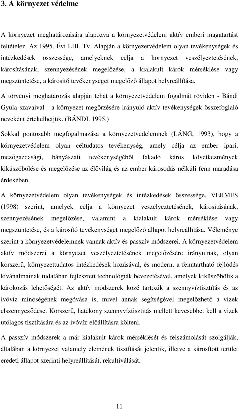 megszüntetése, a károsító tevékenységet megelőző állapot helyreállítása.