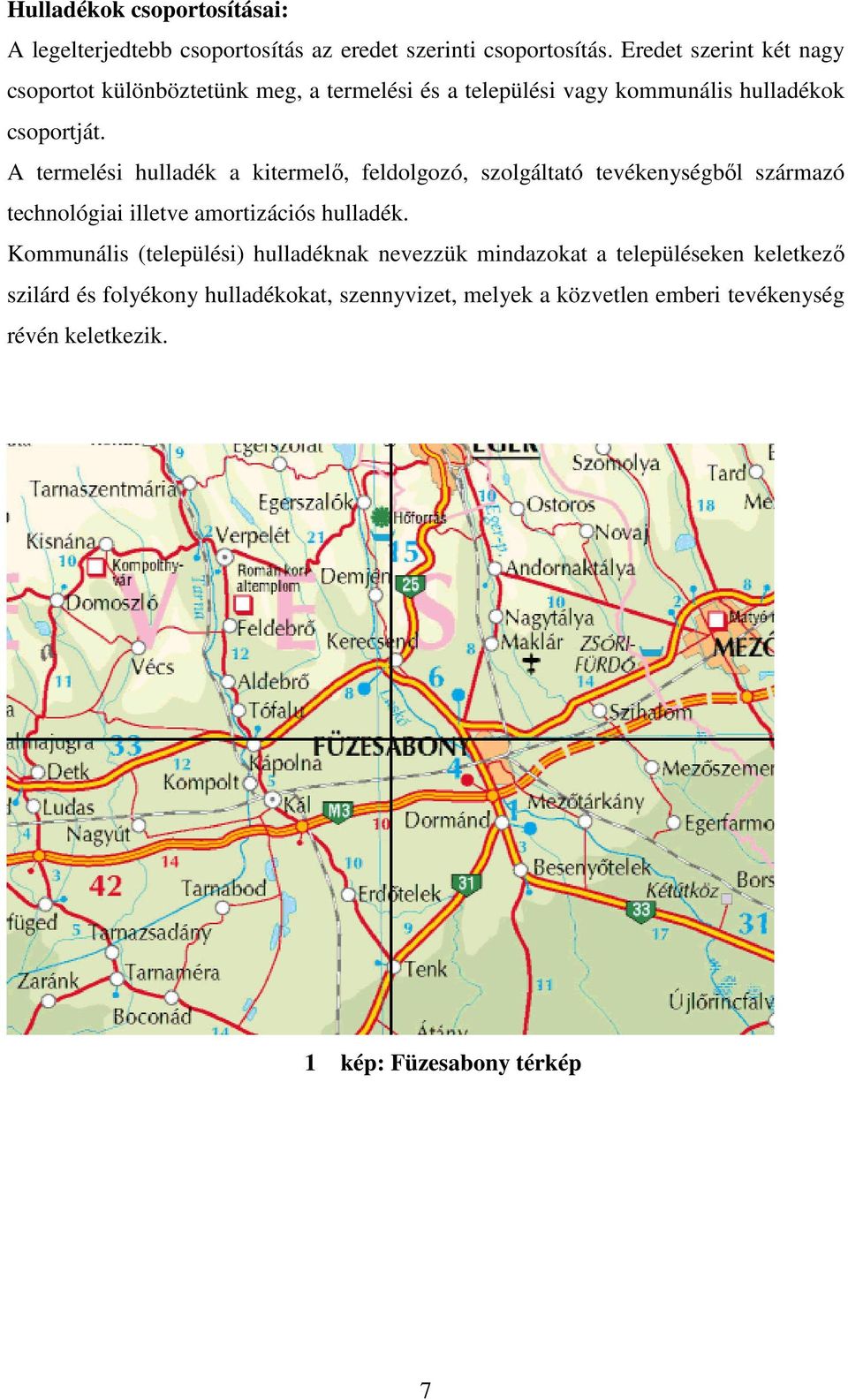 A termelési hulladék a kitermelő, feldolgozó, szolgáltató tevékenységből származó technológiai illetve amortizációs hulladék.