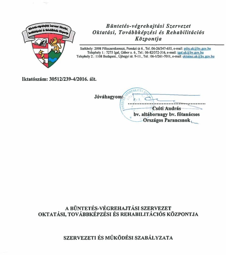 : 1108 Budapest., Ujhegyi út. 9-II., Tej.: 06-1/261-7011, e-mail: okialasi,uk2yhv.gov.hu Iktatószáni: 30512/239-4/2016. ált. k CsótiAndrás bv.