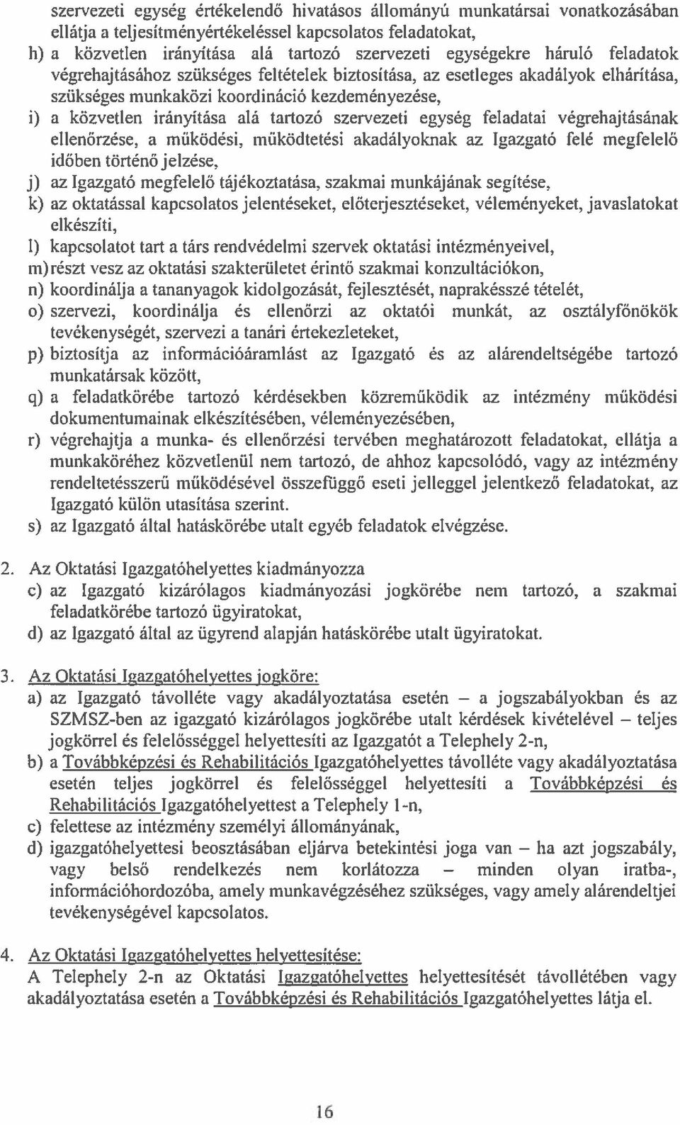 egység feladatai végrehajtásának ellenőrzése, a működési, müködtetési akadályoknak az Igazgató felé megfelelő időben történő jelzése, j) az Igazgató megfelelő tájékoztatása, szakmai munkájának