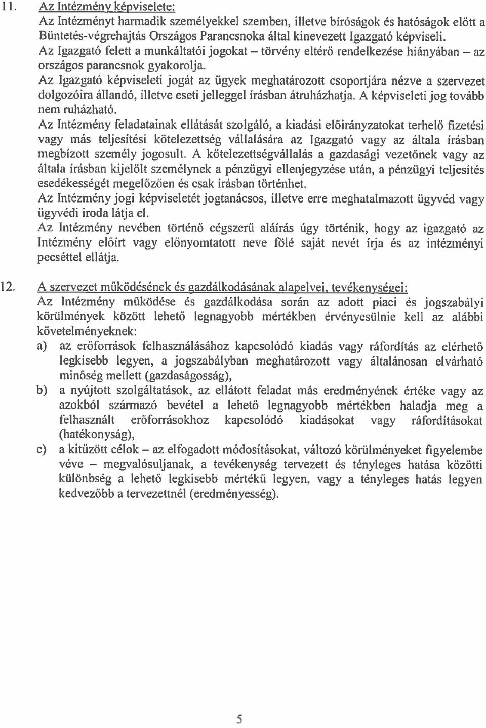 Az Igazgató felett a munkáltatói jogokat törvény eltérő rendelkezése hiányában az Országos parancsnok gyakorolja.