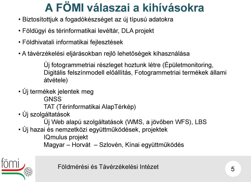 Digitális felszínmodell előállítás, Fotogrammetriai termékek állami átvétele) Új termékek jelentek meg GNSS TAT (Térinformatikai AlapTérkép) Új