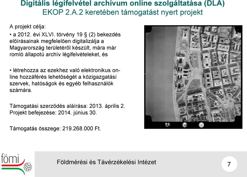 törvény 19 (2) bekezdés előírásainak megfelelően digitalizálja a Magyarország területéről készült, mára már romló állapotú archív