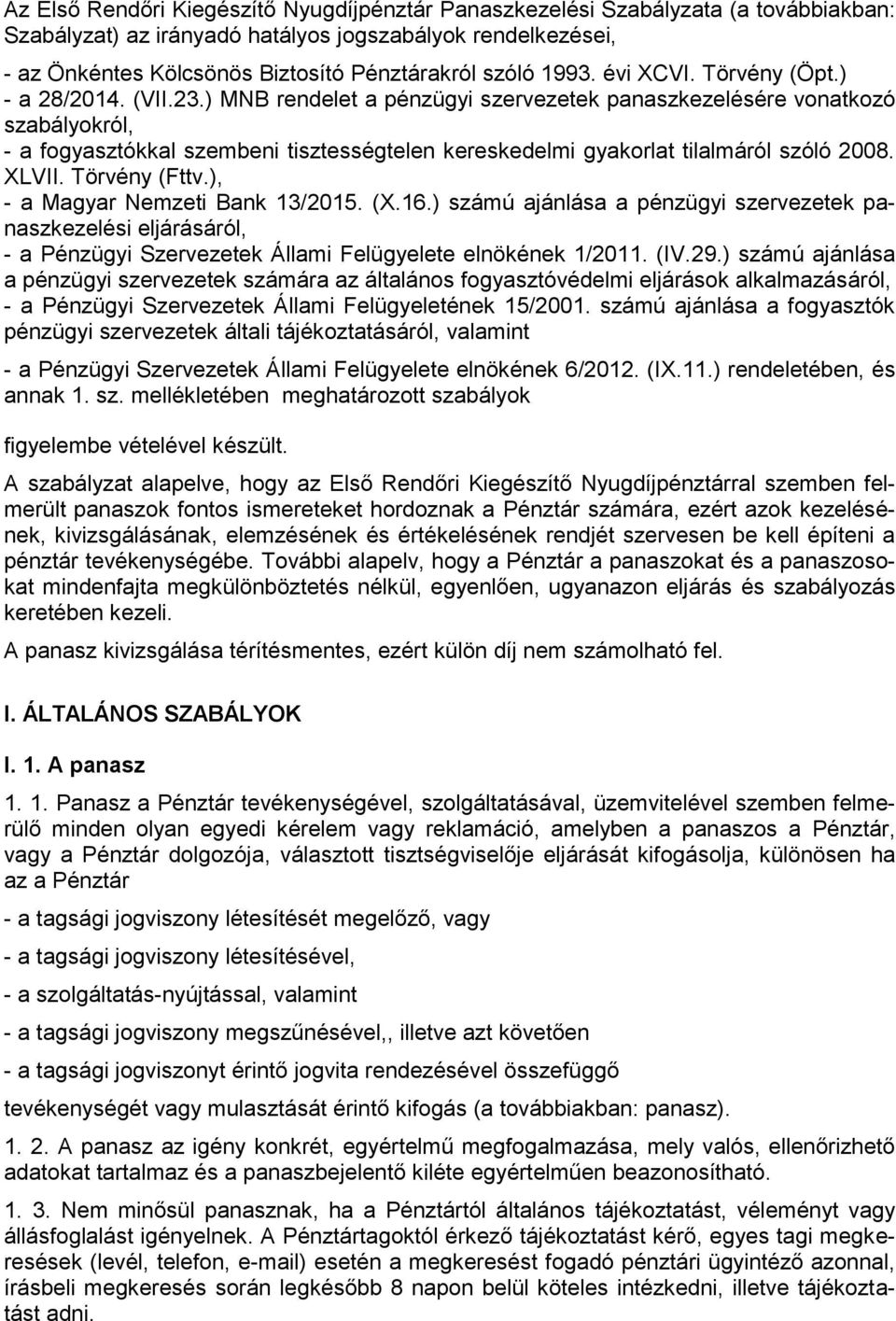 ) MNB rendelet a pénzügyi szervezetek panaszkezelésére vonatkozó szabályokról, - a fogyasztókkal szembeni tisztességtelen kereskedelmi gyakorlat tilalmáról szóló 2008. XLVII. Törvény (Fttv.