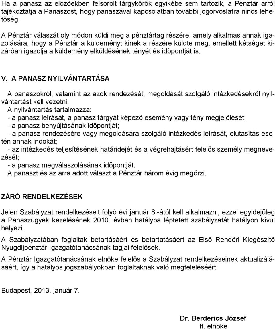 elküldésének tényét és időpontját is. V. A PANASZ NYILVÁNTARTÁSA A panaszokról, valamint az azok rendezését, megoldását szolgáló intézkedésekről nyilvántartást kell vezetni.