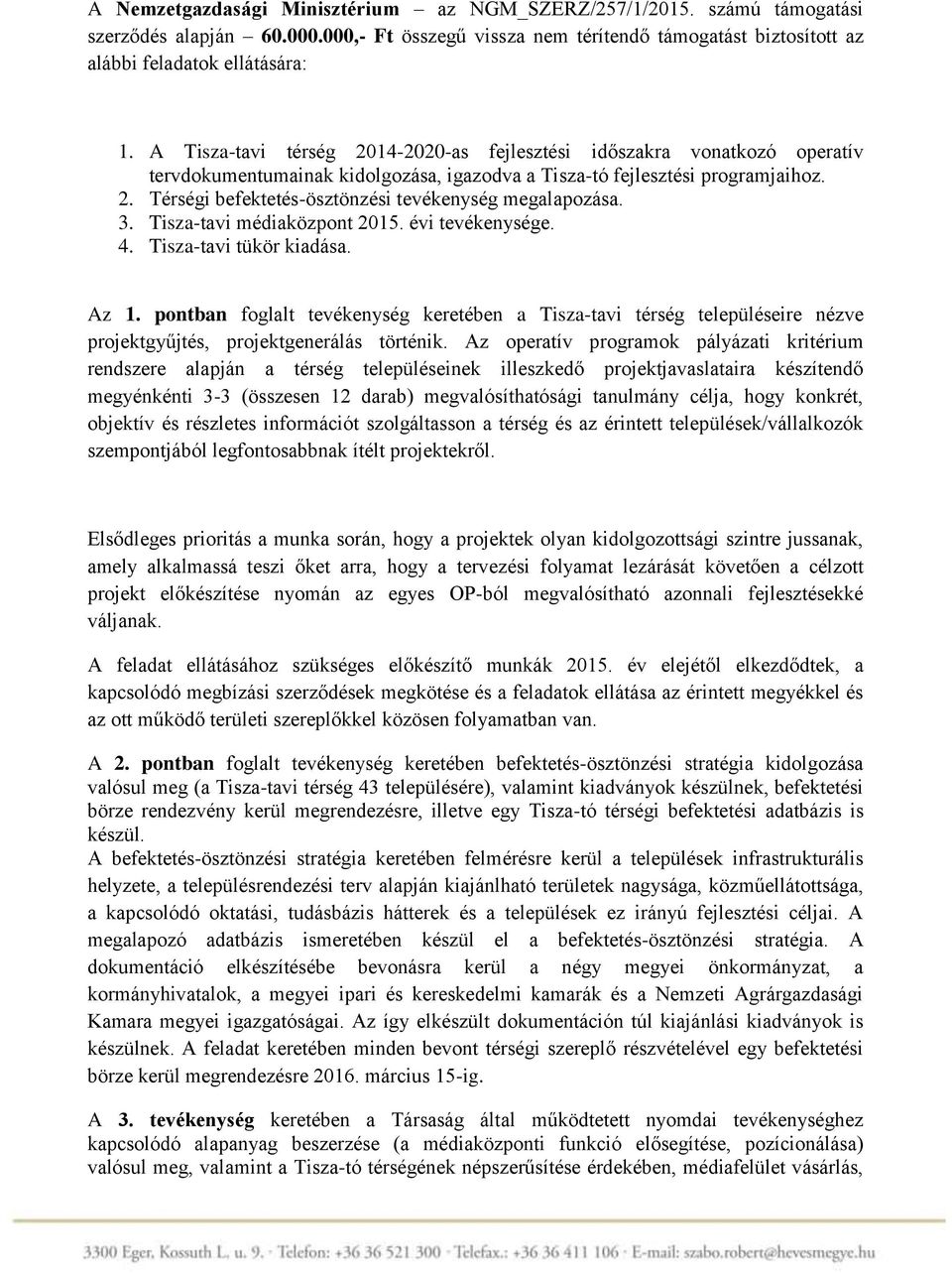 3. Tisza-tavi médiaközpont 2015. évi tevékenysége. 4. Tisza-tavi tükör kiadása. Az 1.