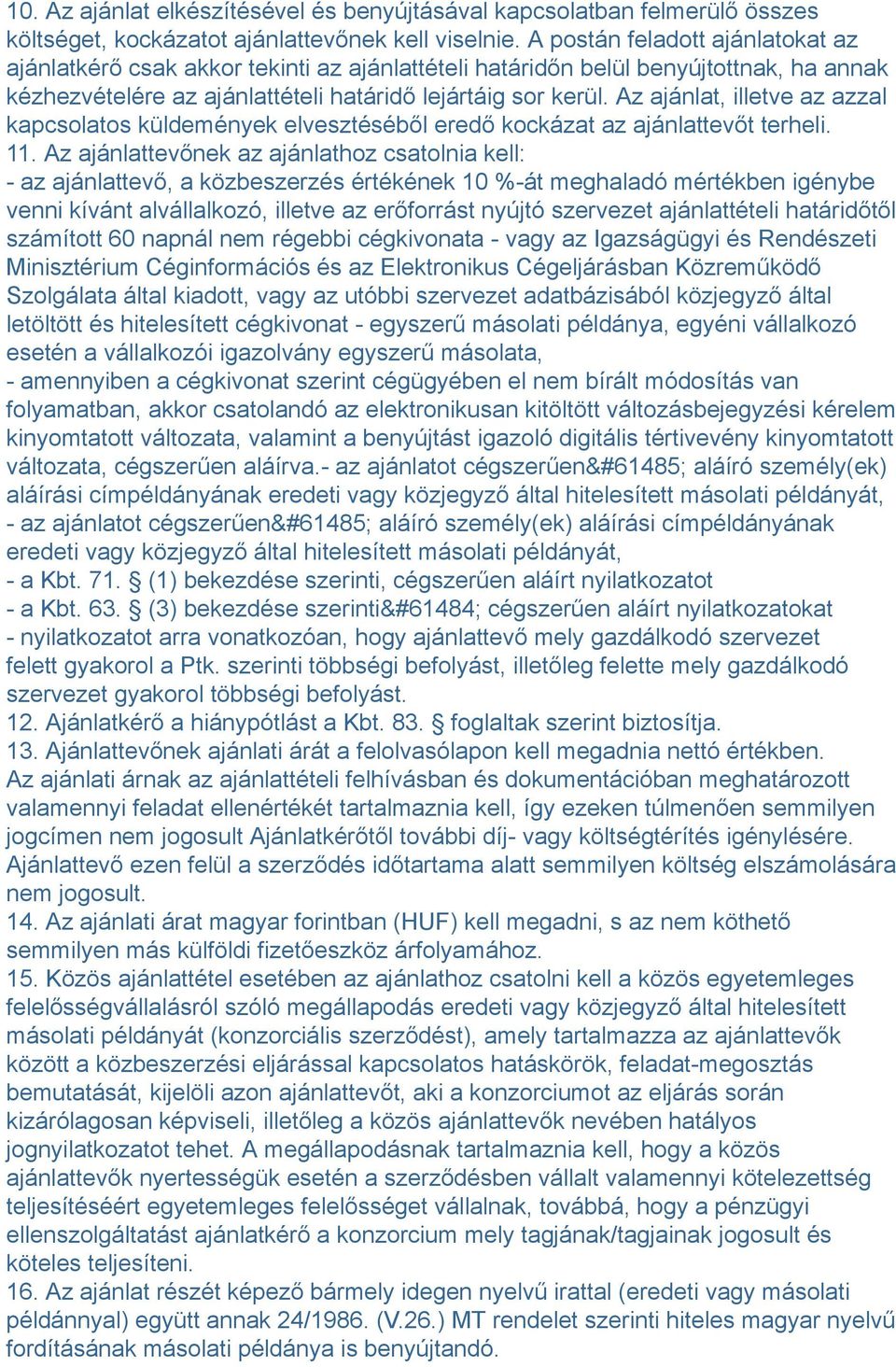 Az ajánlat, illetve az azzal kapcsolatos küldemények elvesztéséből eredő kockázat az ajánlattevőt terheli. 11.