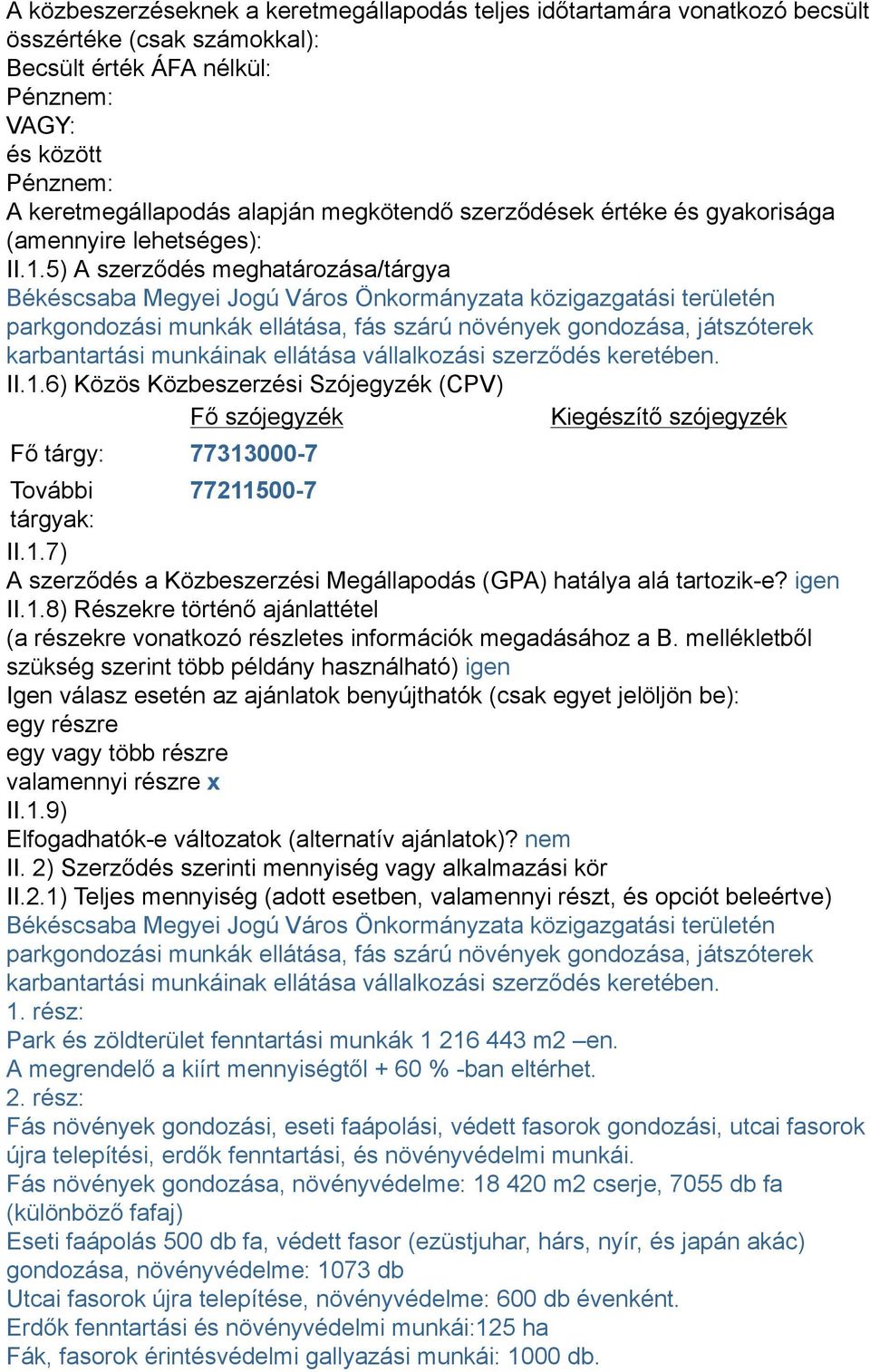 5) A szerződés meghatározása/tárgya Békéscsaba Megyei Jogú Város Önkormányzata közigazgatási területén parkgondozási munkák ellátása, fás szárú növények gondozása, játszóterek karbantartási munkáinak