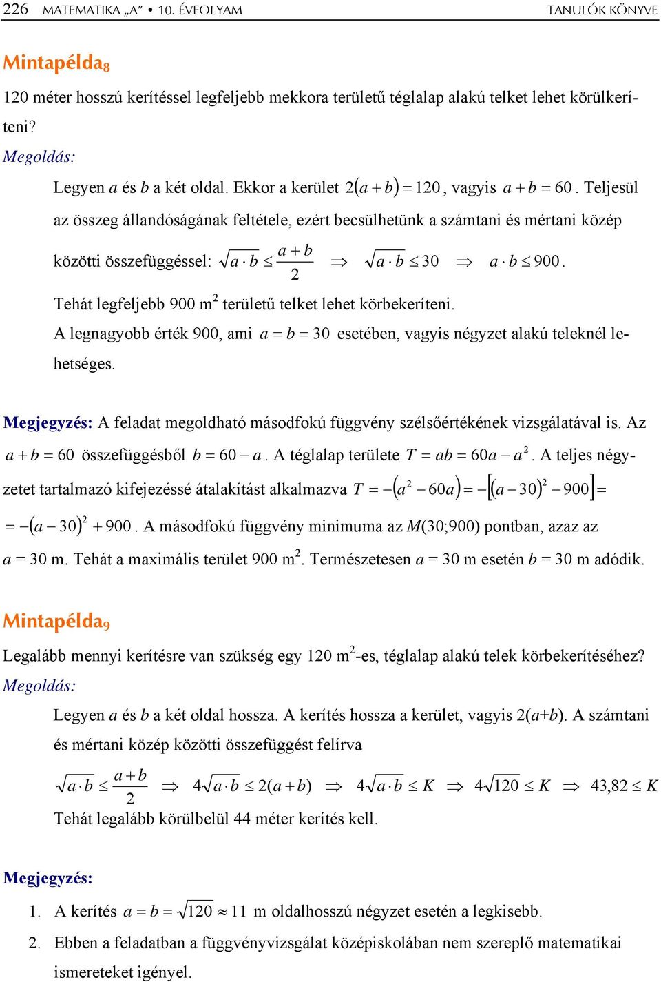 Tehát legfeljebb 900 m területű telket lehet körbekeríteni. A legngyobb érték 900, mi = b = 30 esetében, vgyis négyzet lkú teleknél lehetséges.