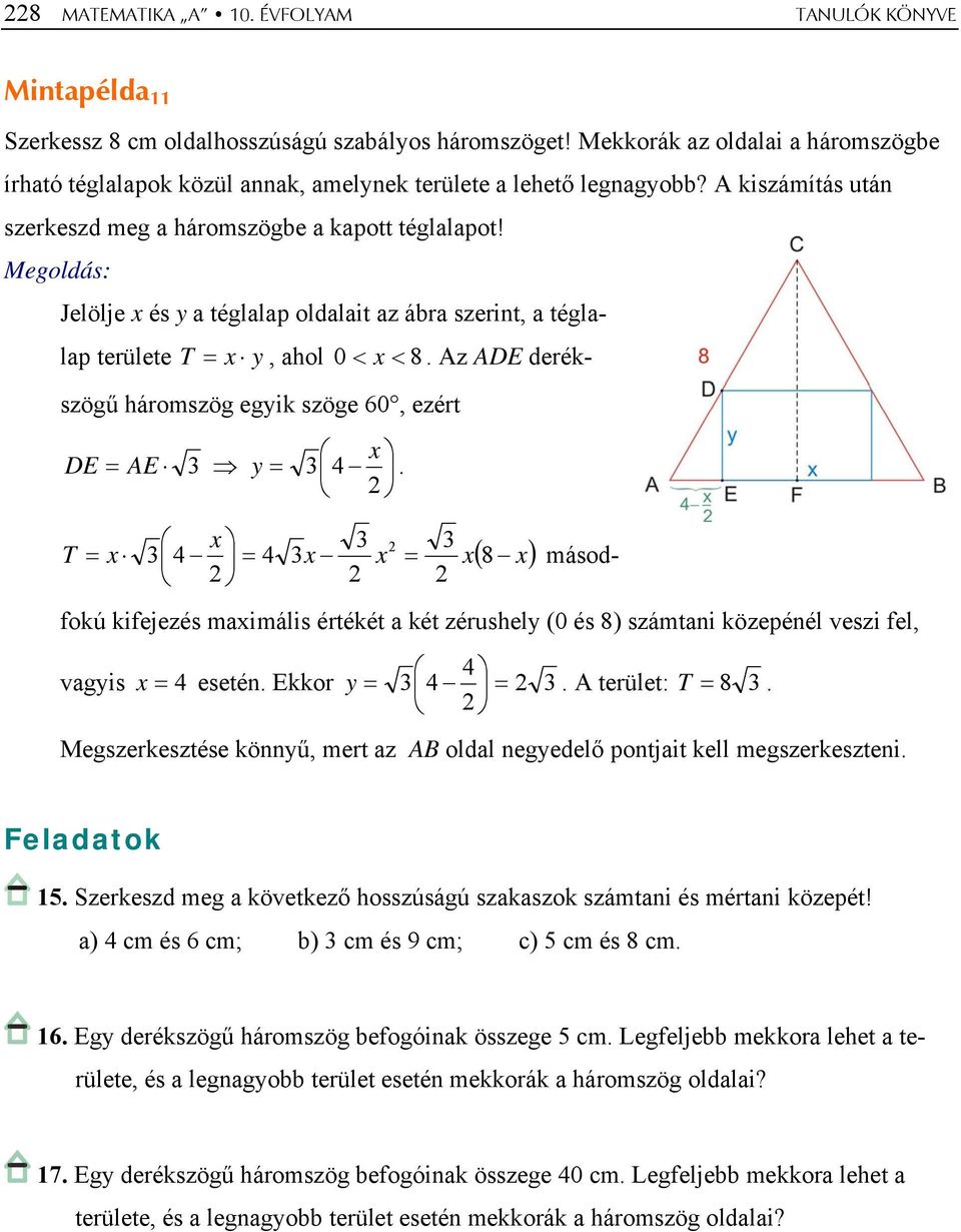 Az ADE derékszögű háromszög egyik szöge 60, ezért x DE = AE 3 y = 3 4.